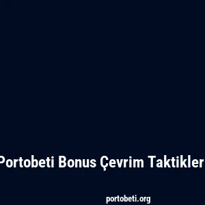 Portobeti Bonus Çevrim Taktikleri