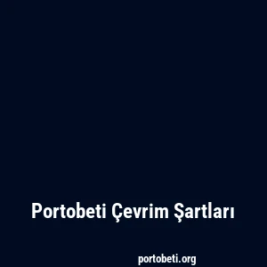 Portobeti Çevrim Şartları