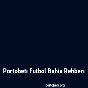 Portobeti Futbol Bahis Rehberi
