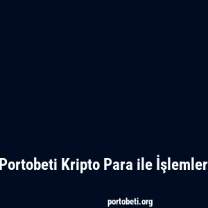 Portobeti Kripto Para ile İşlemler