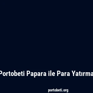 Portobeti Papara ile Para Yatırma