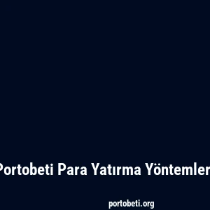 Portobeti Para Yatırma Yöntemleri