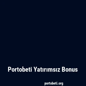 Portobeti Yatırımsız Bonus